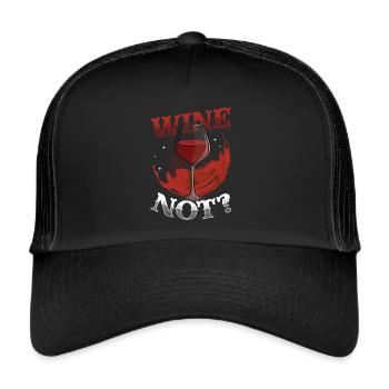 Wine Not? Wine Lovers, Wine Drinking - Trucker Cap - black/black - Front