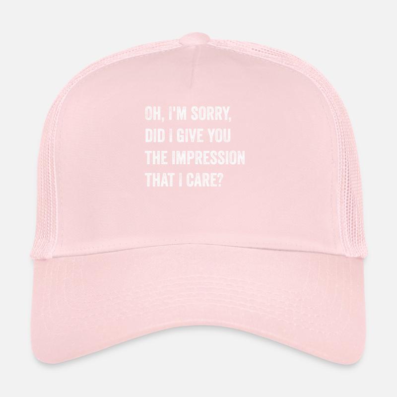 Oh, tut mir leid. Habe ich dir den Eindruck vermittelt? Trucker Cap