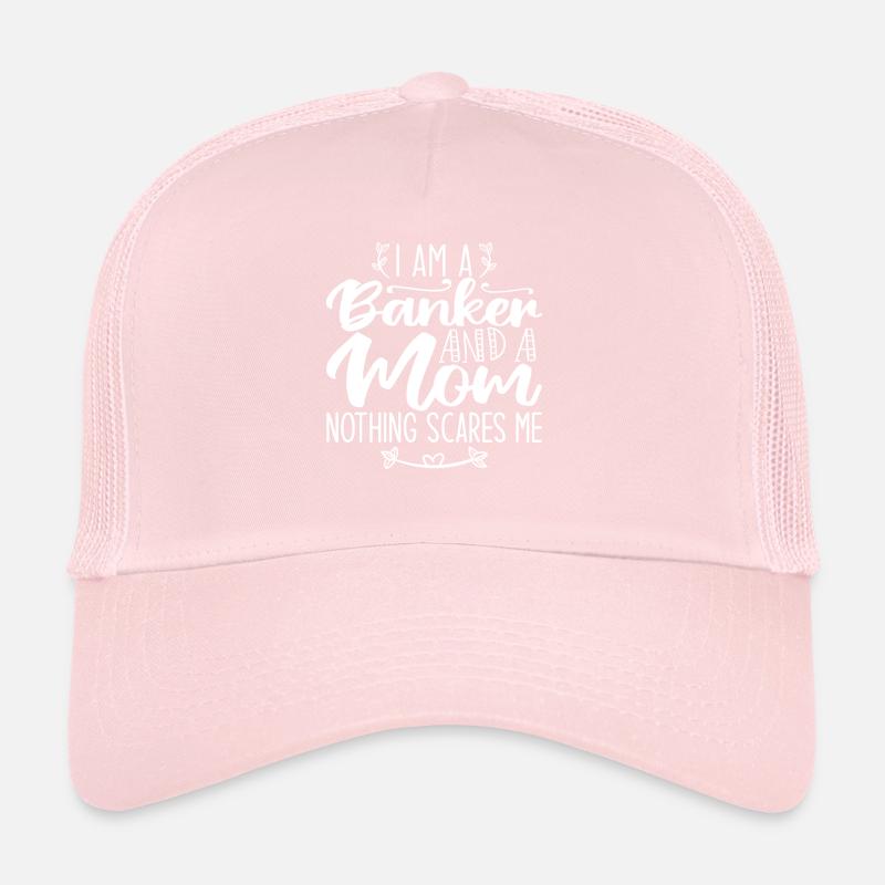 I Am A Banker And A Mom Nothing Scares Me Trucker Cap