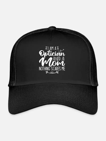 I Am A Optician And A Mom Nothing Scares Me - Trucker Cap - black/black - Front