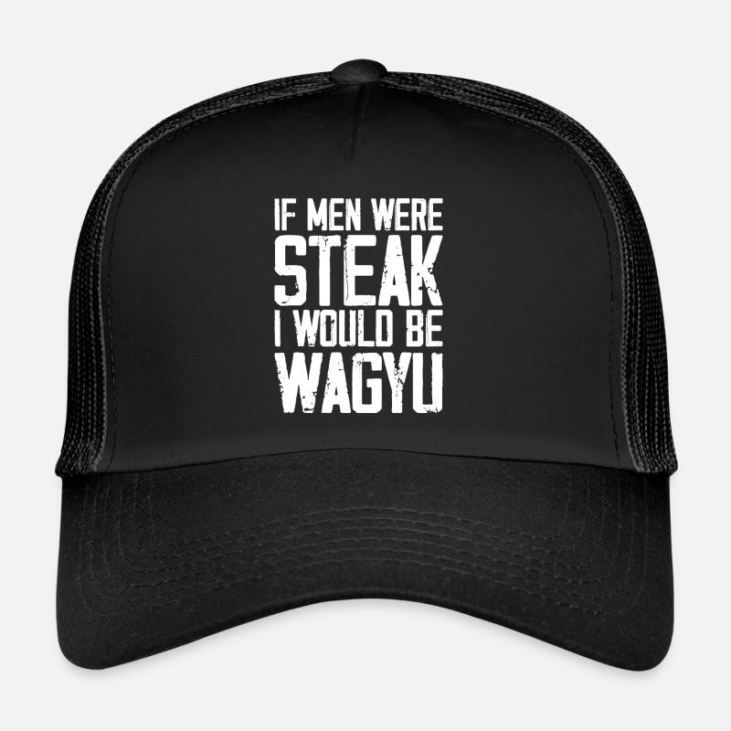 If Men Were Steak I Would Be Wagyu Casquette trucker 
