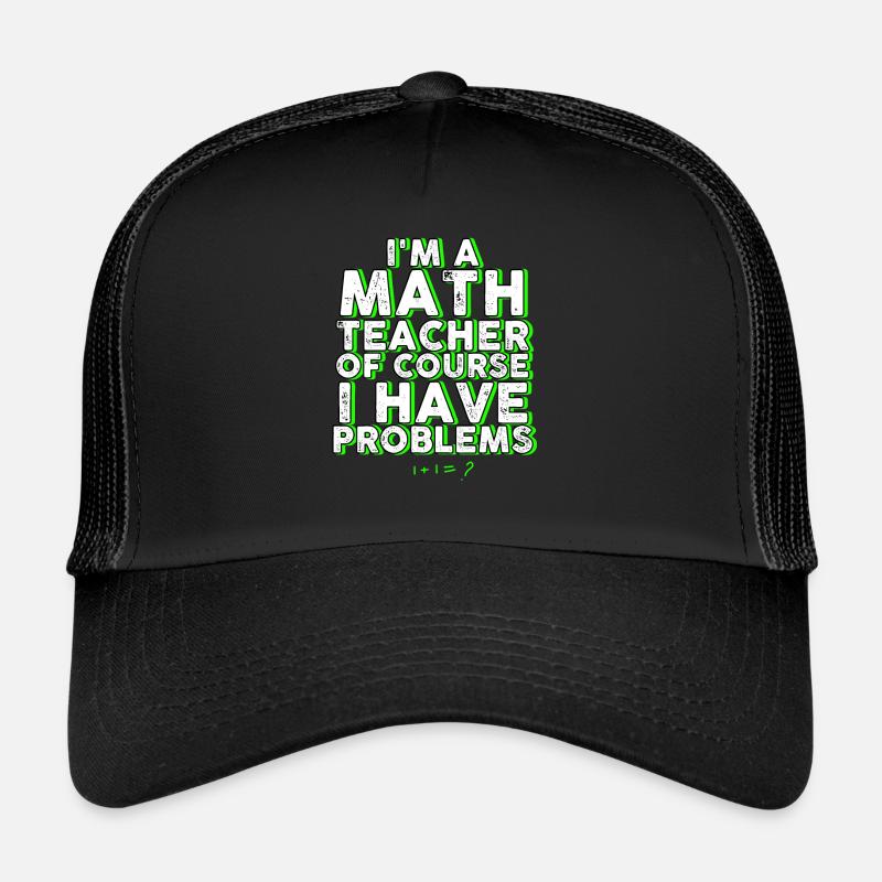 Ich bin Mathelehrer Natürlich habe ich Probleme Trucker Cap