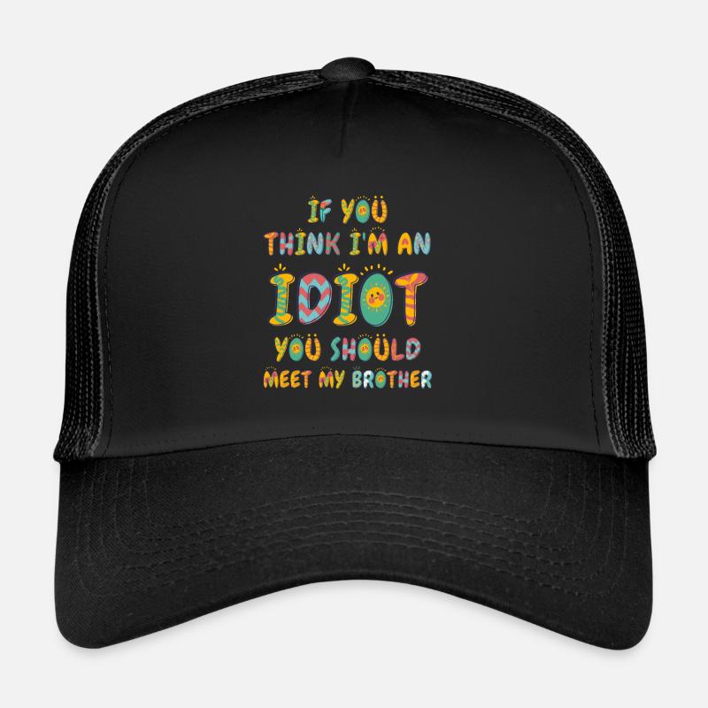 Si vous pensez que je suis un idiot, vous devriez Casquette trucker 