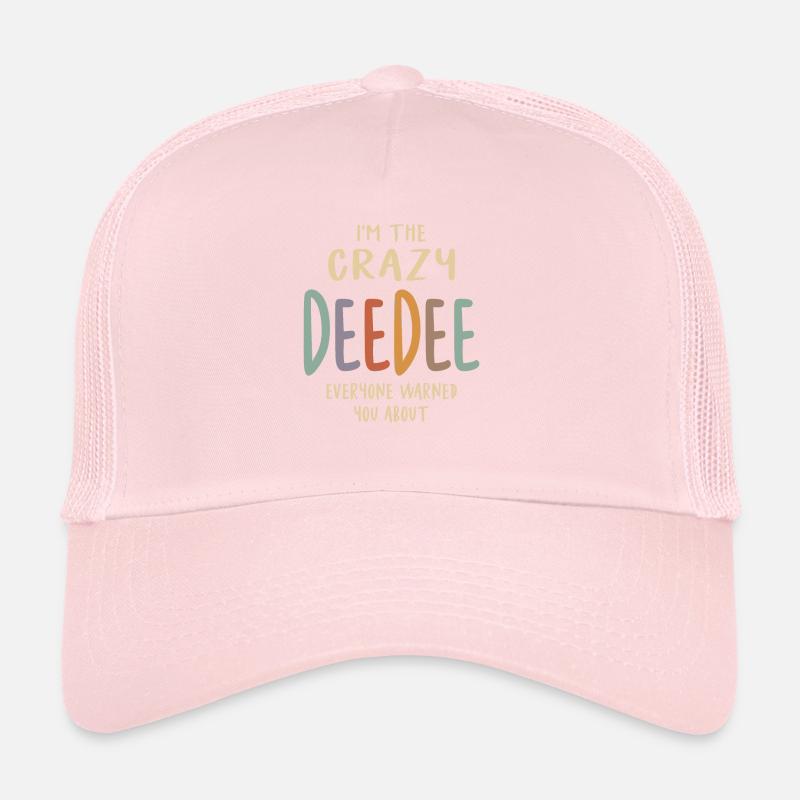 I'm The Crazy DeeDee Everyone Warned You About Trucker Cap