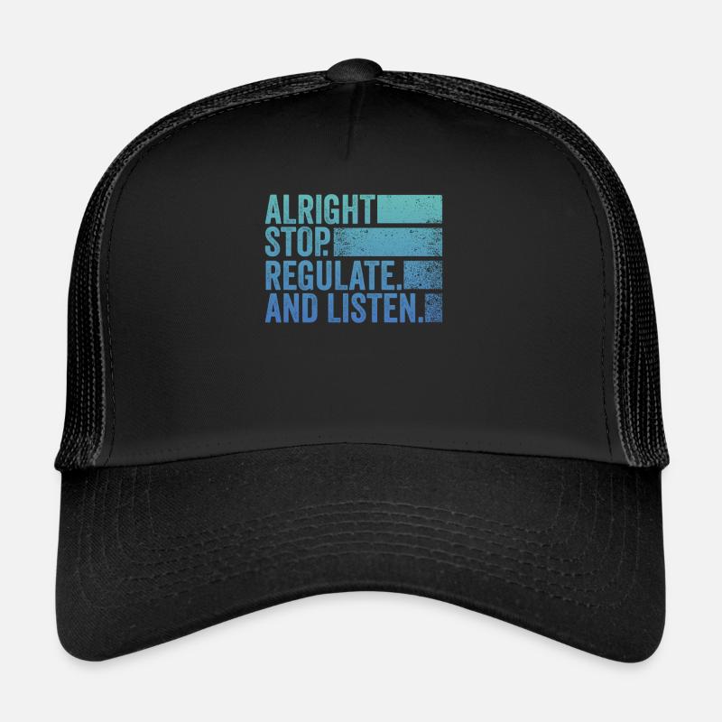 Stop Regulating and Listening Teacher Trucker Cap