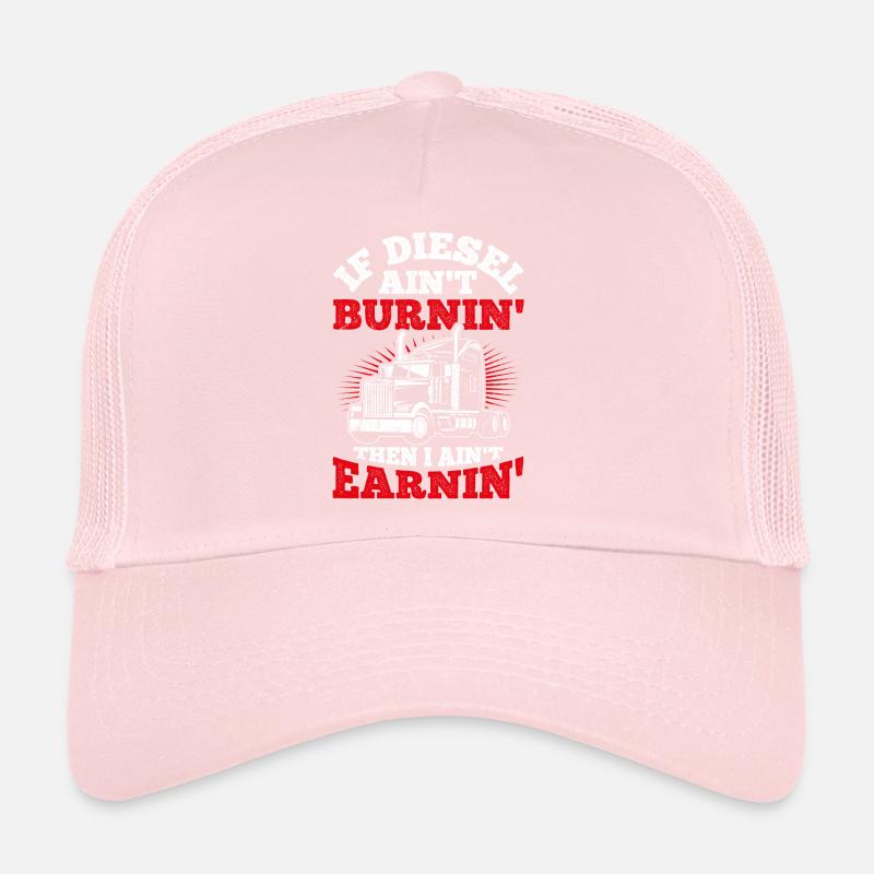 If diesel doesn't burn, I don't earn anything Truc Trucker Cap