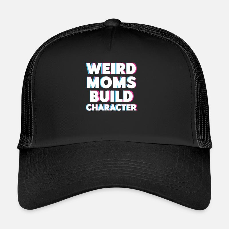 Weird Moms Build Character Trucker Cap