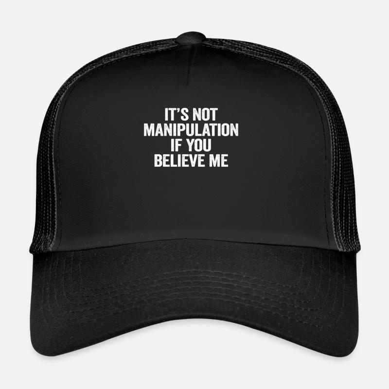 Not Manipulation If You Believe Trucker Cap