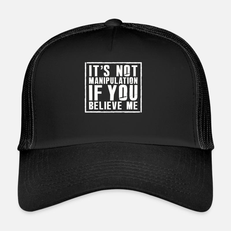 Not Manipulation If You Believe Trucker Cap