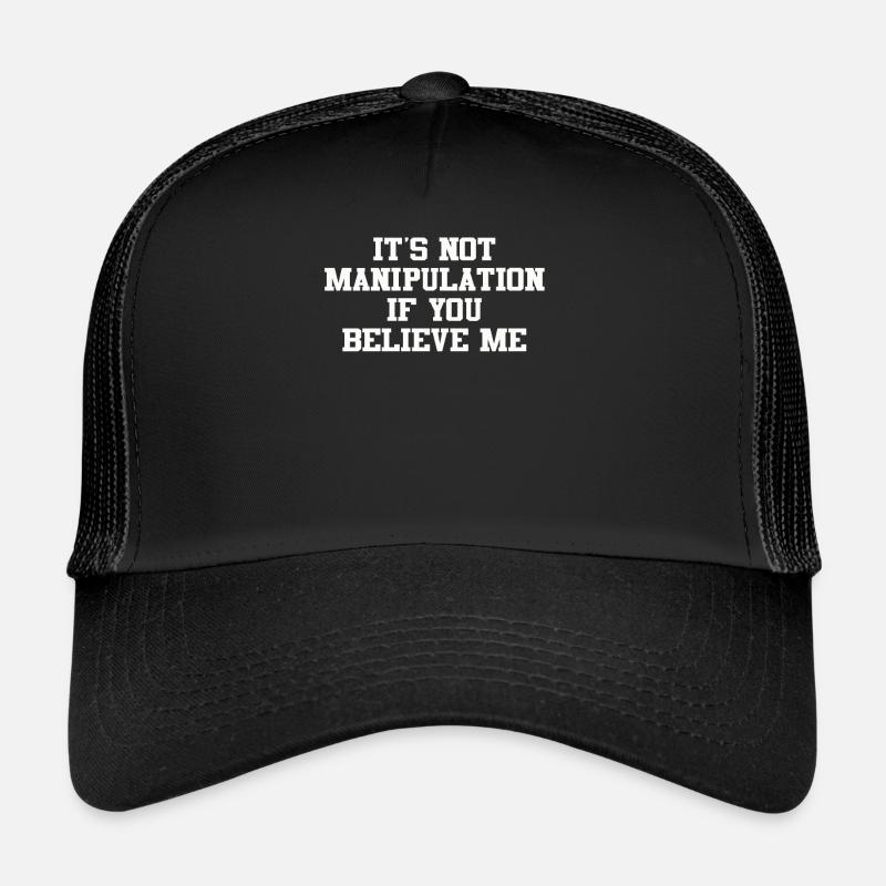 Not Manipulation If You Believe Trucker Cap