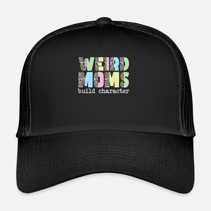 Weird Moms Build Character Trucker Cap