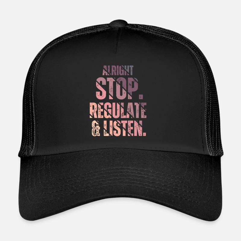 Stop Regulating and Listening Teacher Trucker Cap