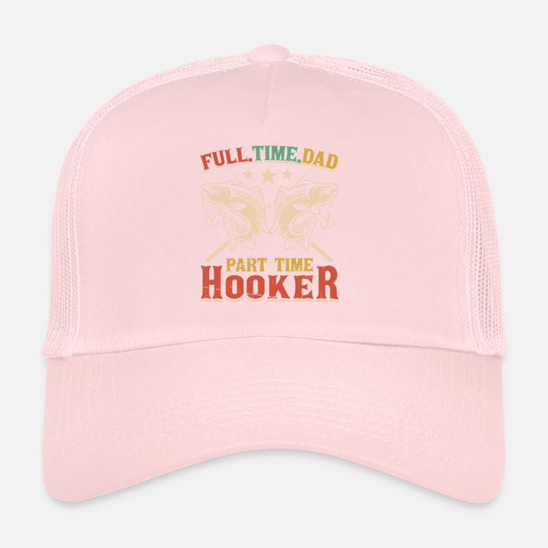 Full Time Dad Part Time Hookers Trucker Cap