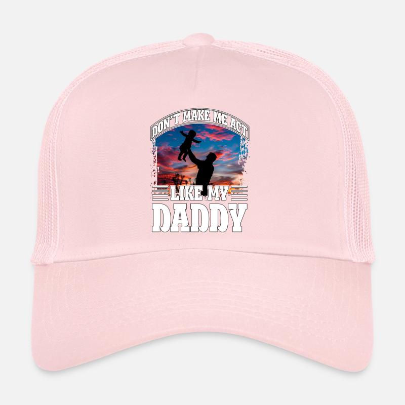 Don't make me act like my daddy Trucker Cap