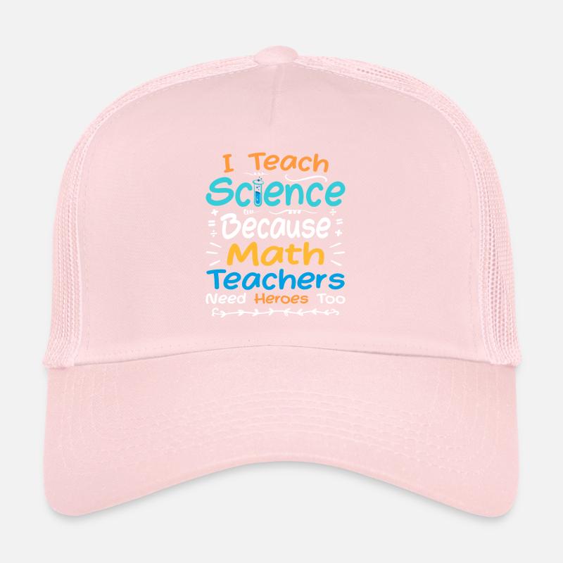I Teach Science Because Math Teachers Need Heroes Casquette trucker 