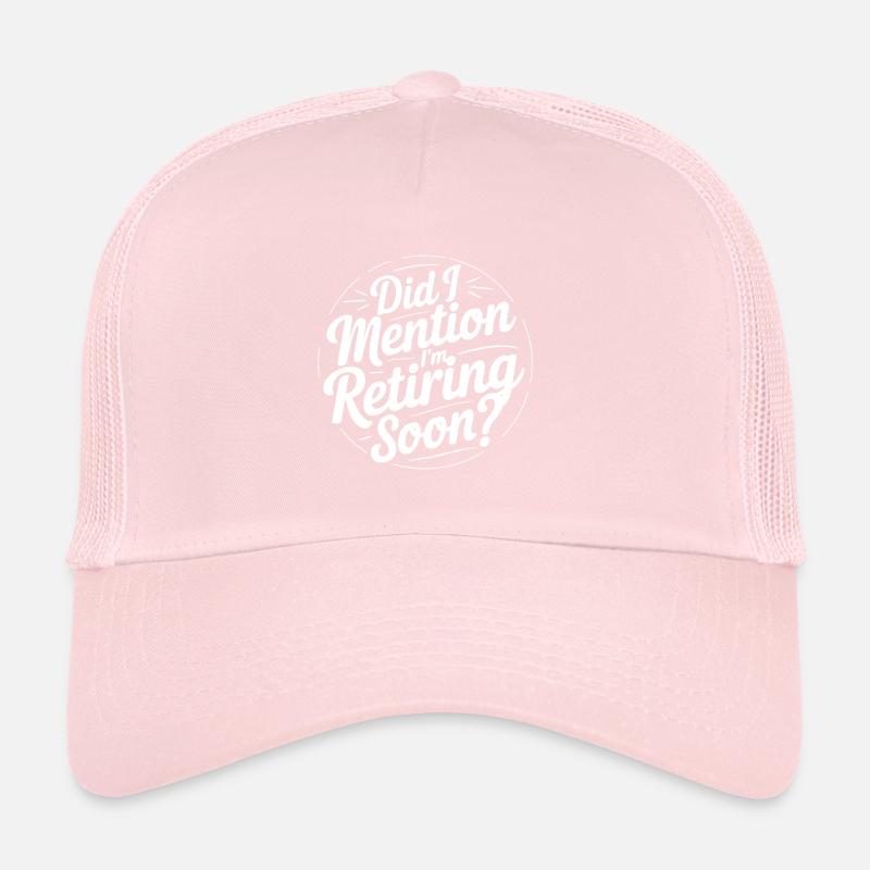 Did I mention I'm retiring soon? Funny Retirement Trucker Cap