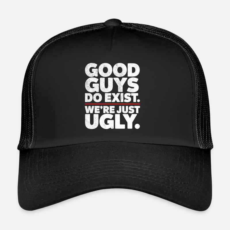 Good guys do exist we're just ugly Single humor Trucker Cap