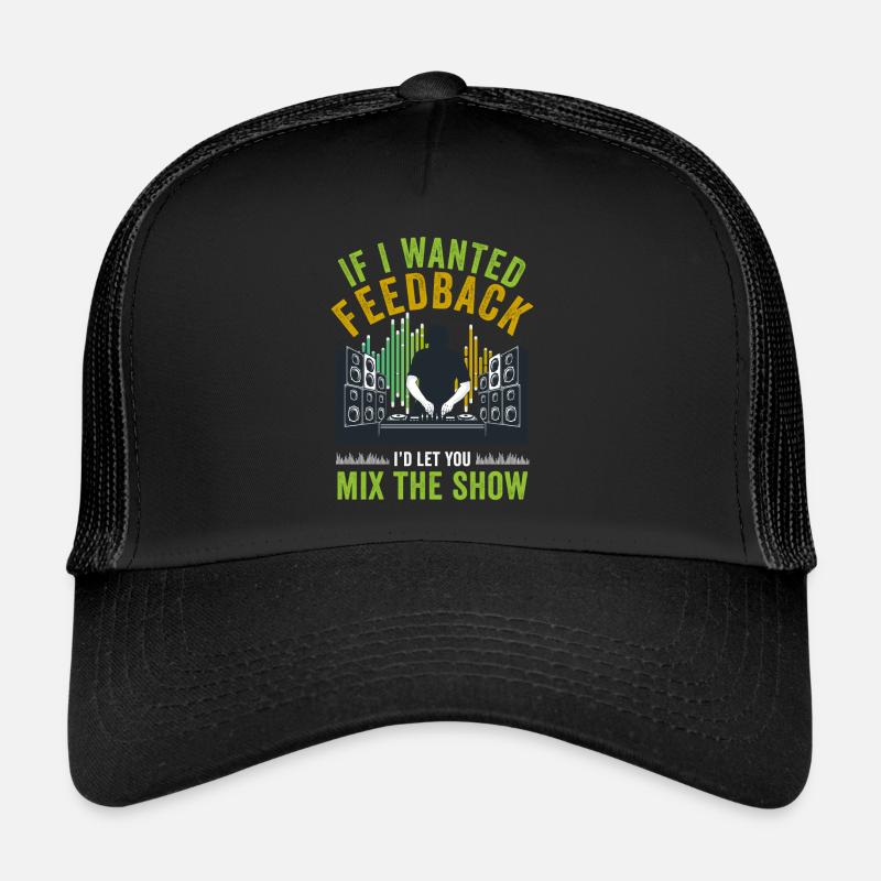 If I Wanted Feedback Sound Engineer Trucker Cap