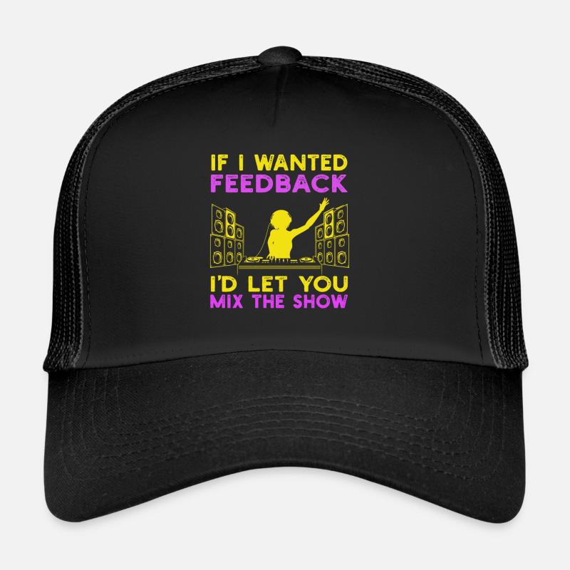 If I Wanted Feedback Sound Engineer Trucker Cap