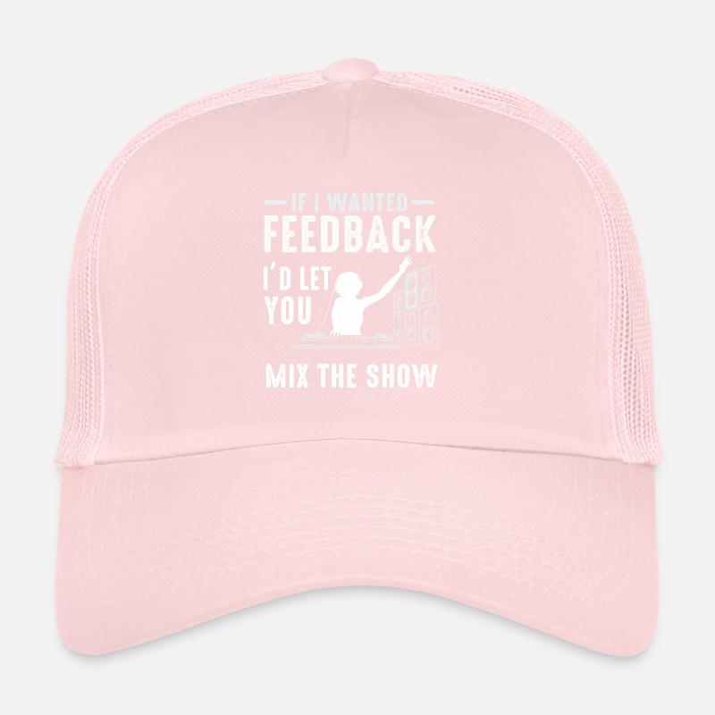 If I Wanted Feedback Sound Engineer Trucker Cap