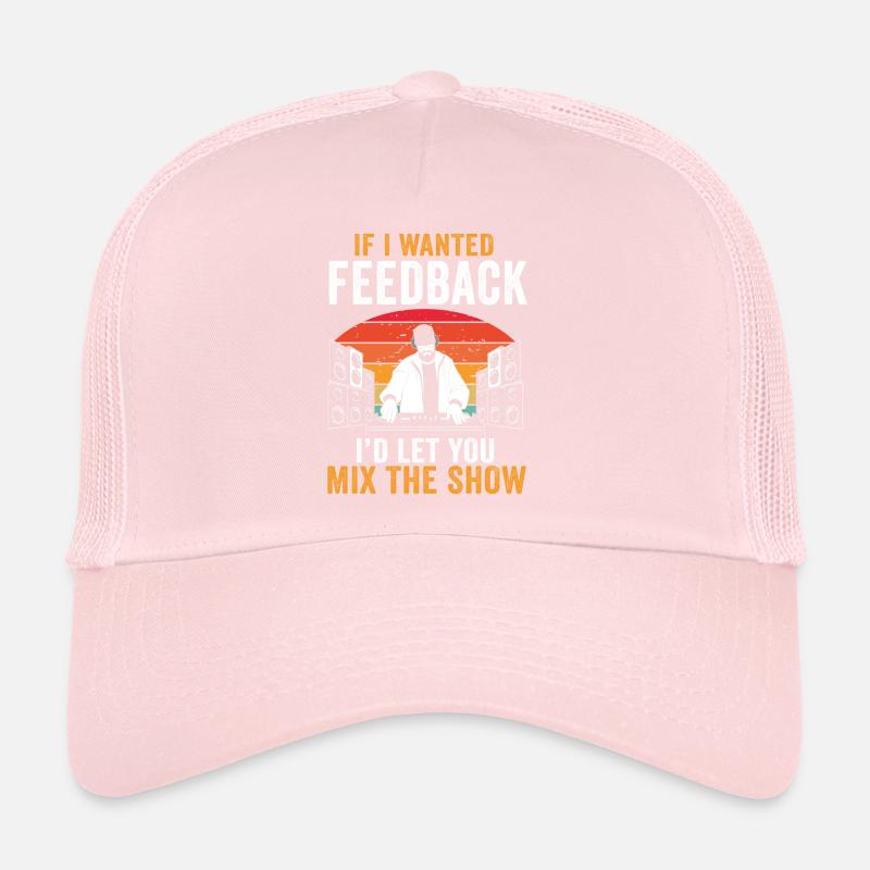 If I Wanted Feedback Sound Engineer Trucker Cap
