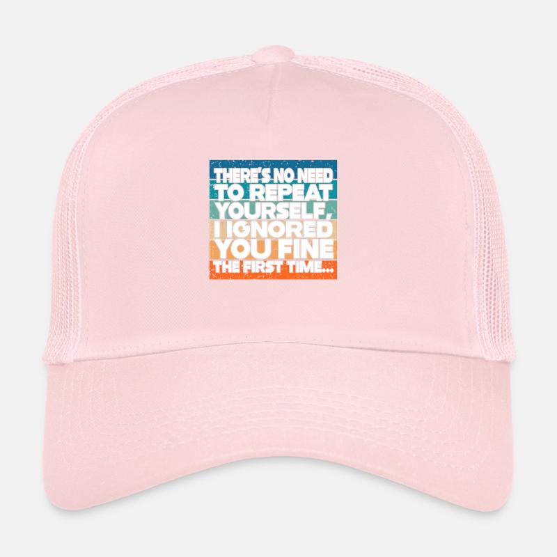 There's No Need To Repeat Yourself Trucker Cap
