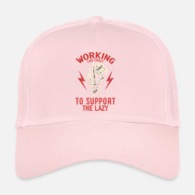 Working Like Crazy To Support The Lazy Casquette trucker 