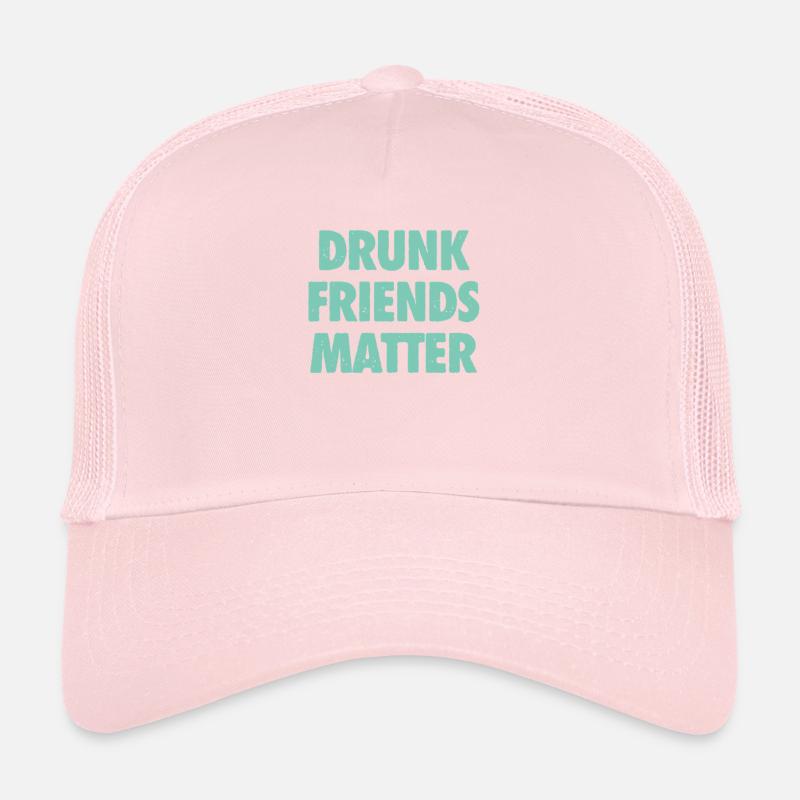 Funny Drunk Friends Matter Drinking Trucker Cap
