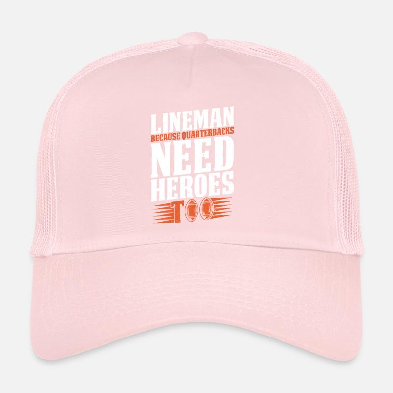Lineman Because Quarterbacks Need Heroes Trucker Cap