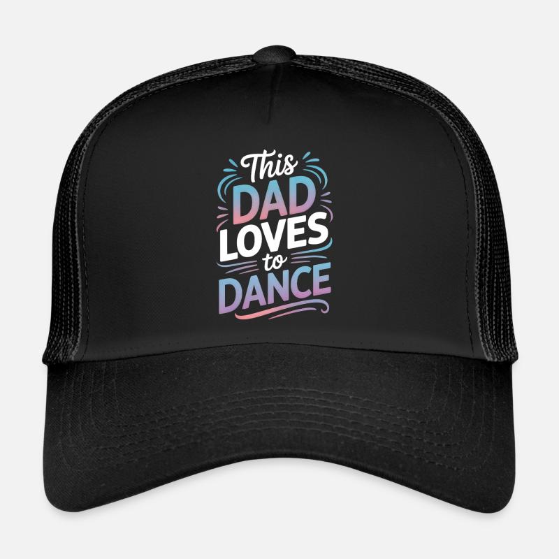 Dancing Saying Dad Dance Funny Dancing Gift Trucker Cap