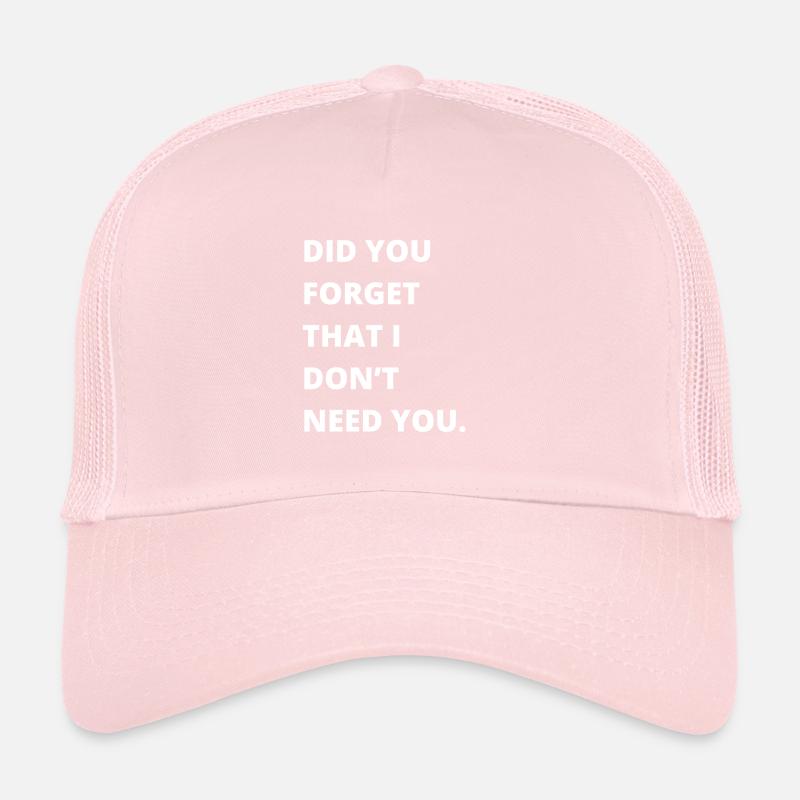 Sarcastic Quote - Did you forget that I dont need Trucker Cap