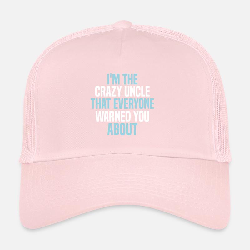 I'm the crazy uncle that everyone warned you about Trucker Cap