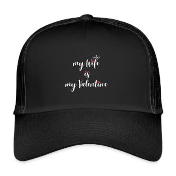 my Wife is my Valentine - Trucker Cap - black/black - Front