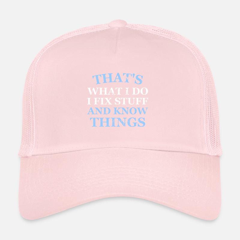 THAT &5S WHAT I DO I FIX STUFF AND KNOW THINGS Trucker Cap