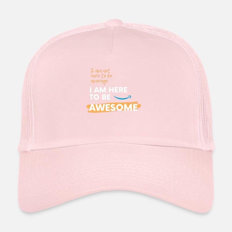 I am here to be awesome! Casquette trucker 