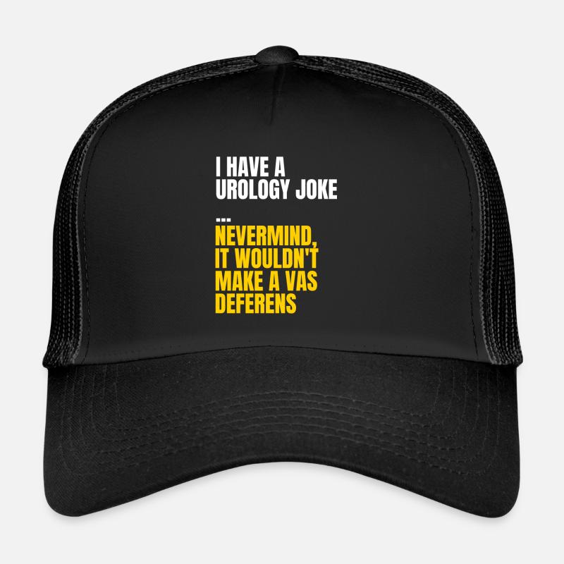 Urology joke - Nevermind it wouldn't make a vas Trucker Cap