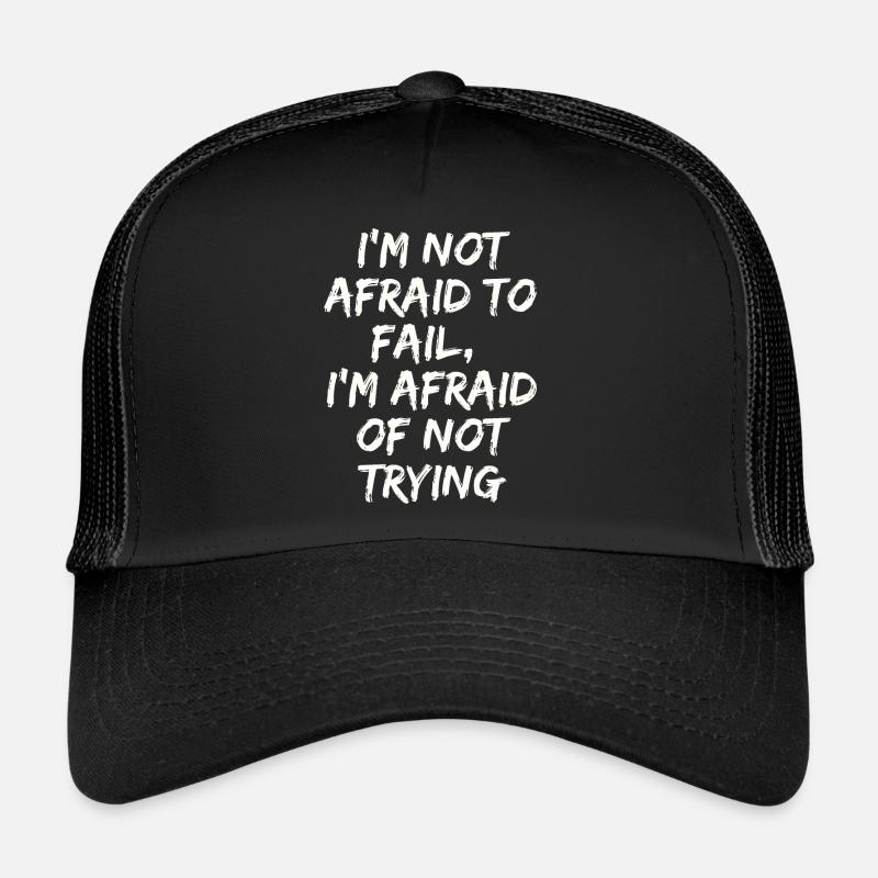 I'm not afraid to fail,I'm afraid of not trying Casquette trucker 