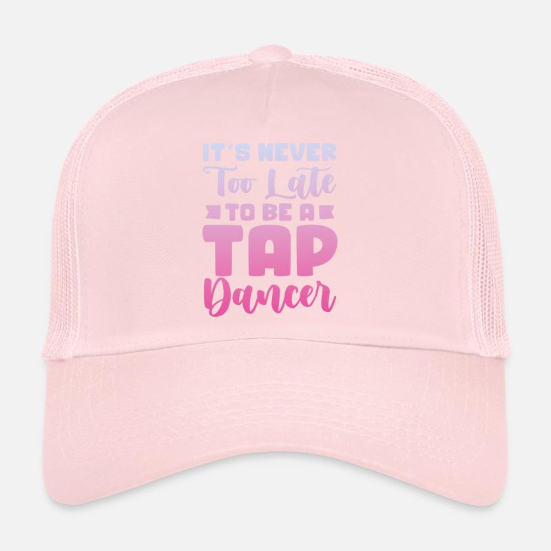 It's never too late to become a tap dancer Trucker Cap