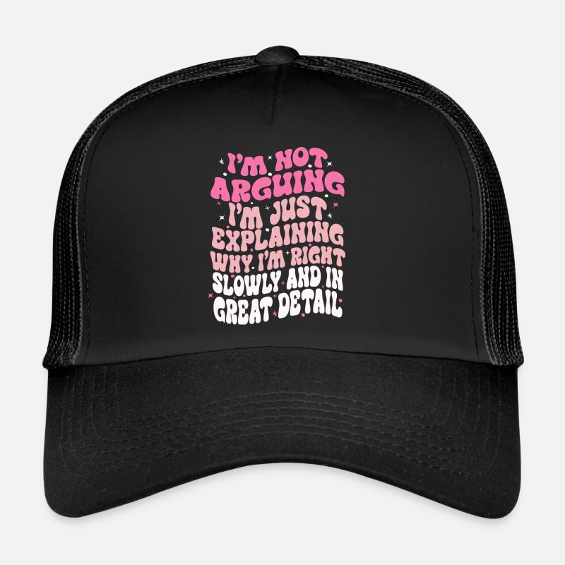 i'm not arguing i'm just explaining why i'm right Casquette trucker 