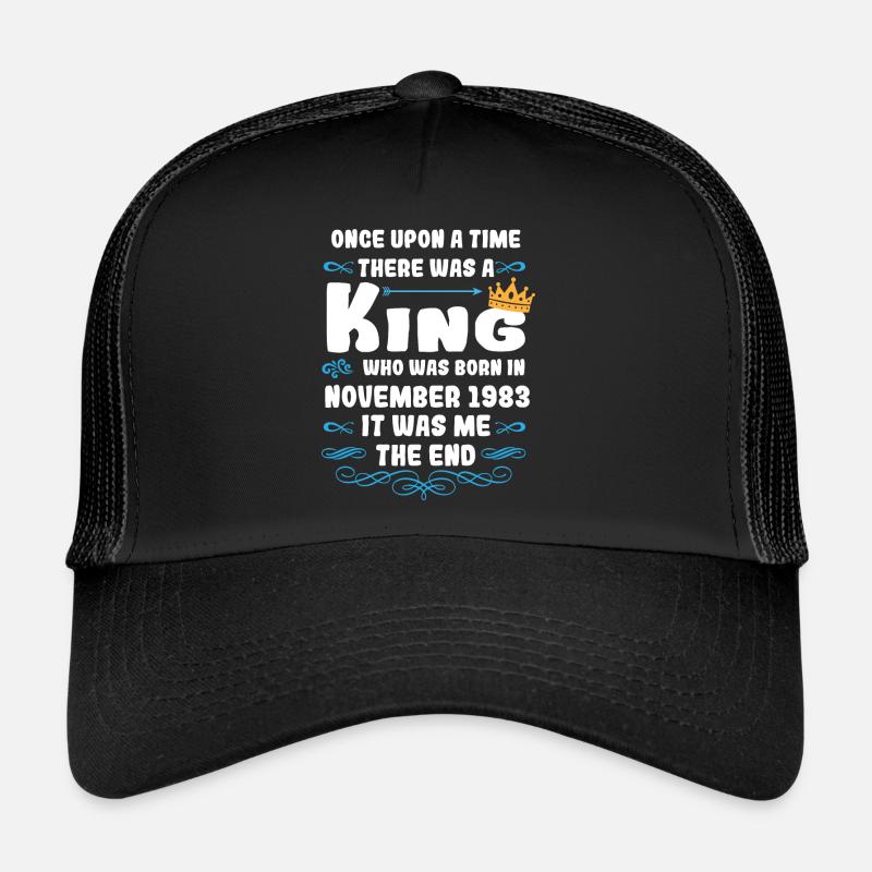 Once upon a time there was a king. November 1983 Birthday - Trucker Cap - black/black