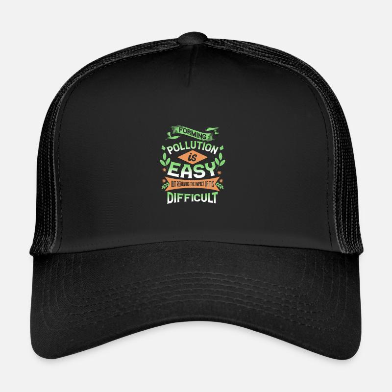 Forming Pollution is Easy Resolving Impact is Trucker Cap
