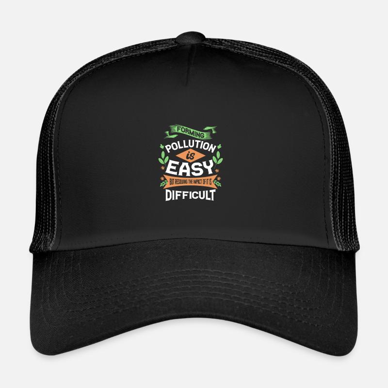 Forming Pollution is Easy Resolving Impact is Trucker Cap