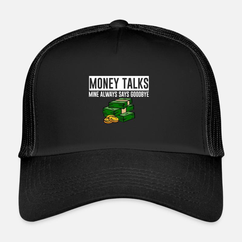 Money Talks, Mine Always Says Goodbye 4 Trucker Cap