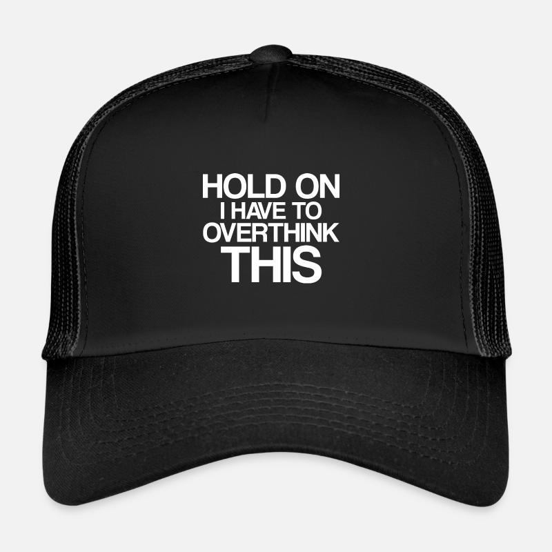 Hold On I Have To Overthink This - Trucker Cap - Schwarz/Schwarz