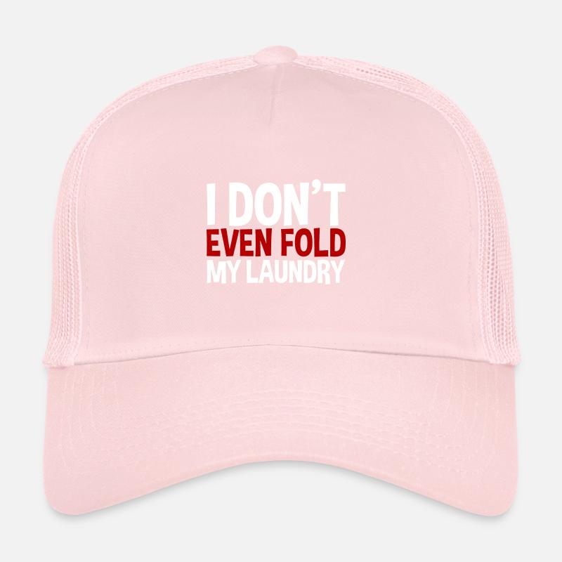 I Don't Even Fold My Laundry Trucker Cap