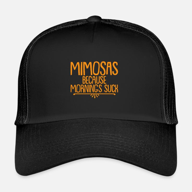 Mimosas Because Mornings Suck 4 Trucker Cap