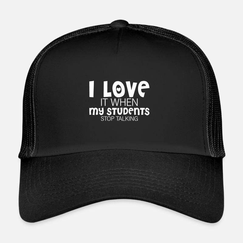 I Love It When My Students Stop Talking Trucker Cap