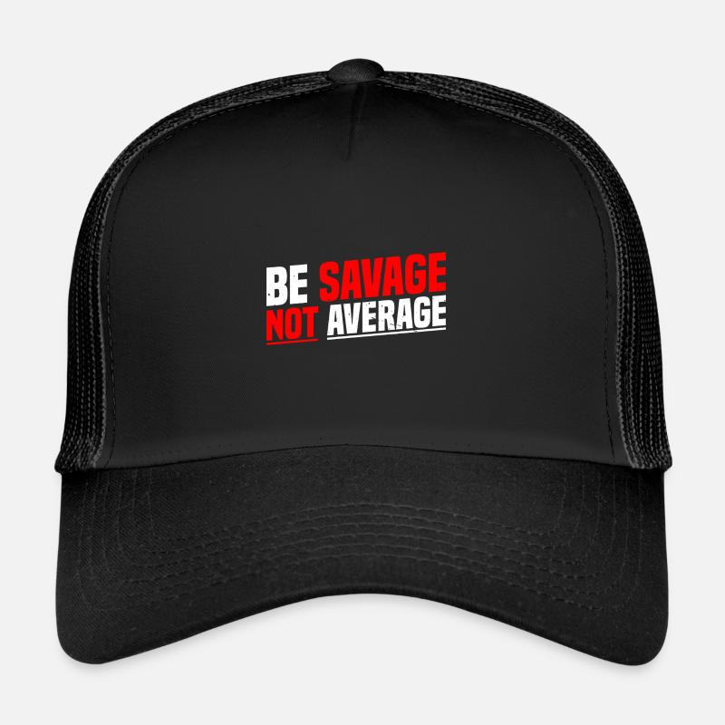 Be Savage Not Average 7 Trucker Cap