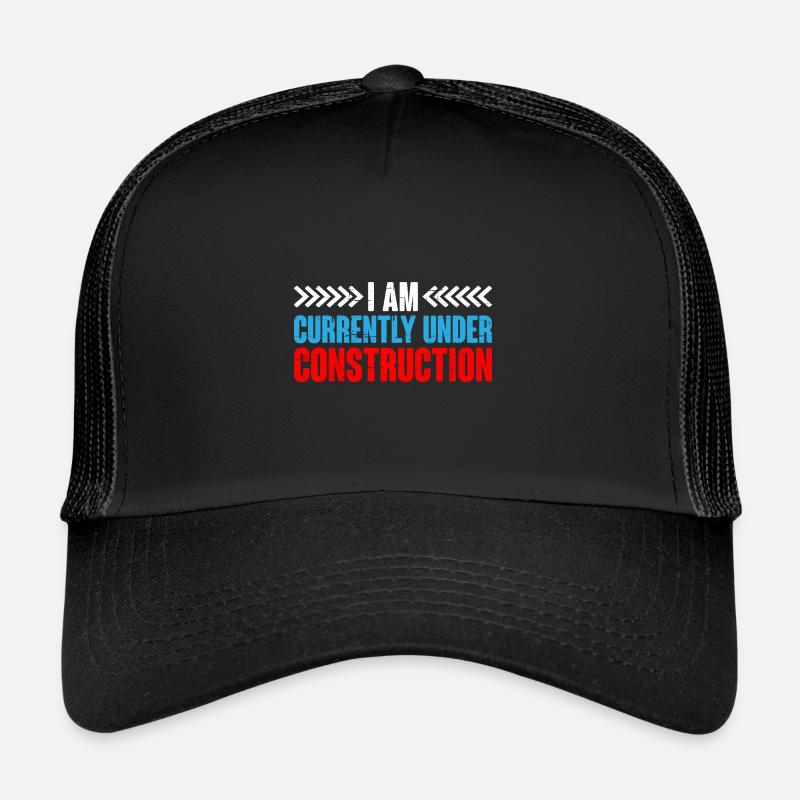 I Am Currently Under Construction 10 Trucker Cap