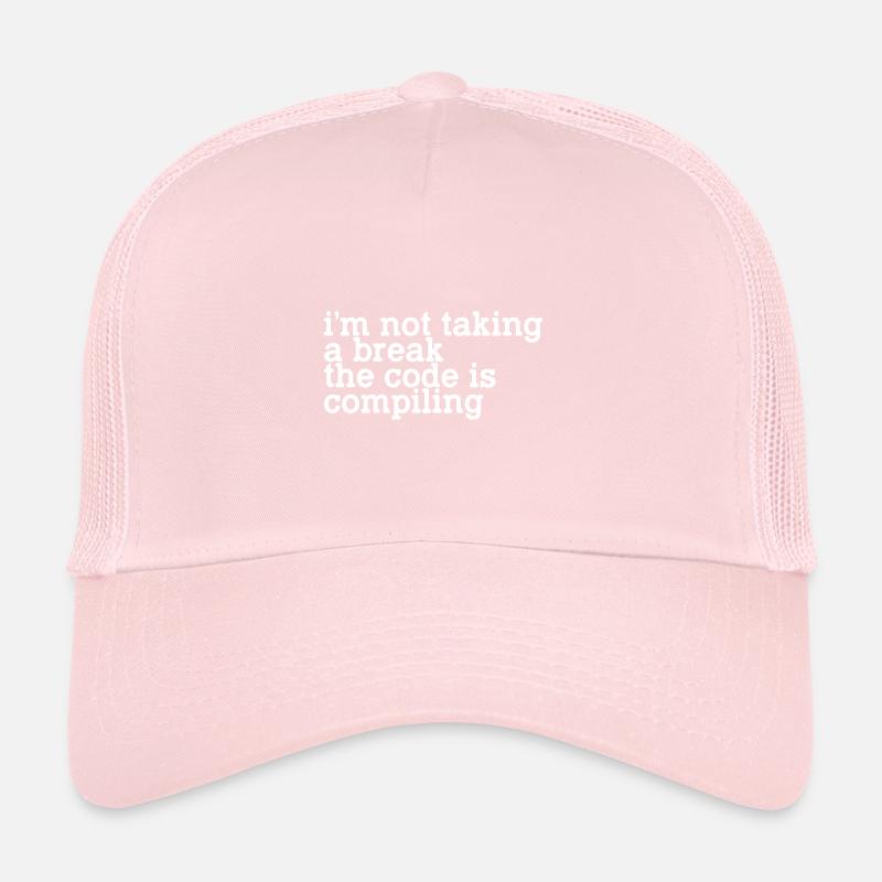 I'm Not Taking A Break, The Code Is Compiling Trucker Cap